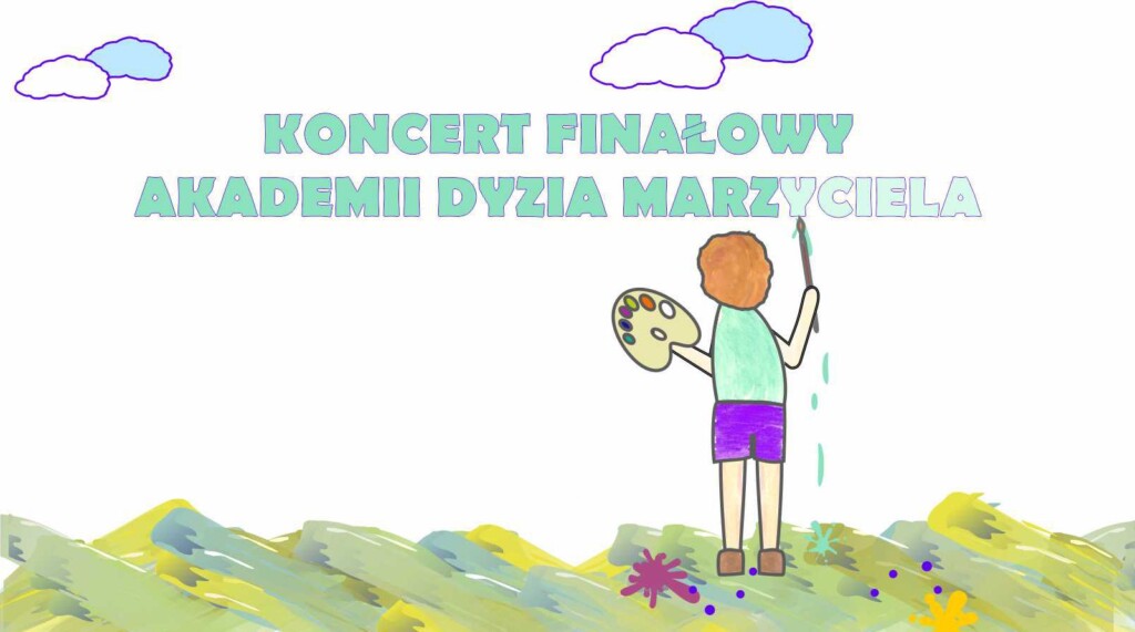 KONCERT FINAŁOWY AKADEMII DYZIA MARZYCIELA